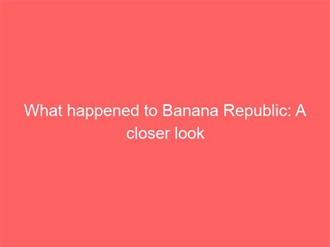 wiki banana republic|what happened to banana republic.